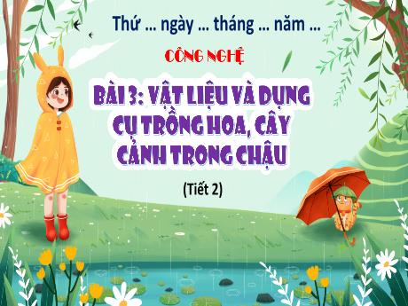 Bài giảng Công nghệ 4 - Bài 3: Vật liệu và dụng cụ trồng hoa, cây cảnh trong chậu (Tiết 2) - Trịnh Thị Quyên