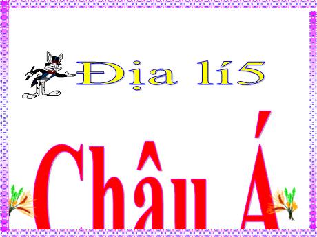 Bài giảng Địa lí 5 - Bài 17: Châu Á - Đặng Thái Lê Na