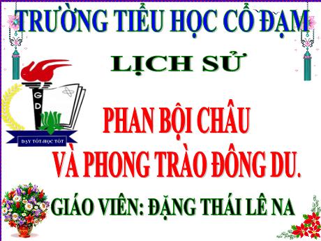 Bài giảng Địa lí 5 - Bài 5: Phan Bội Châu và phong trào Đông Du - Đặng Thái Lê Na