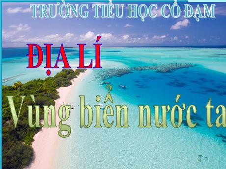 Bài giảng Địa lí 5 - Bài 5: Vùng biển nước ta - Đặng Thái Lê Na