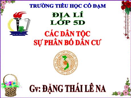 Bài giảng Địa lí 5 - Bài 9: Các dân tộc. Sự phân bố dân cư - Năm học 2023-2024 - Đặng Thái Lê Na