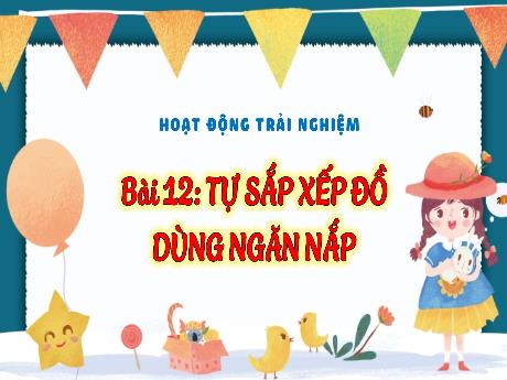 Bài giảng Hoạt động trải nghiệm 3 - Bài 12: Tự sắp xếp đồ dùng ngăn nắp - Phan Thị Thảo