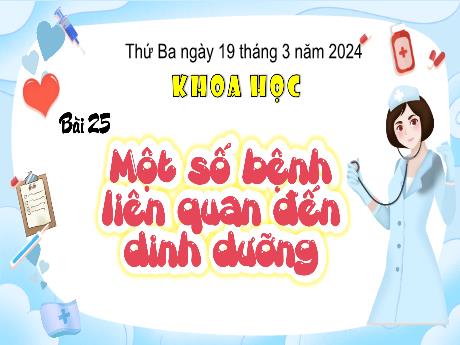Bài giảng Khoa học 4 - Bài 25: Một số bệnh liên quan đến dinh dưỡng - Năm học 2023-2024 - Đậu Thị Hương