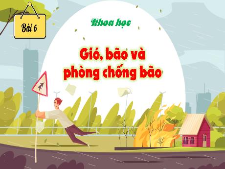 Bài giảng Khoa học 4 - Bài 6: Gió, bão và phòng chống bão (Tiết 1) - Trịnh Thị Quyên