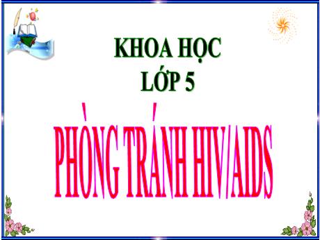 Bài giảng Khoa học 5 - Bài 16: Phòng tránh HIV/AIDS - Đặng Thái Lê Na