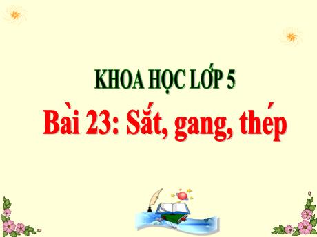 Bài giảng Khoa học 5 - Bài 23: Sắt, gang, thép - Đặng Thái Lê Na