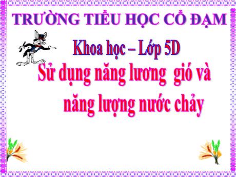 Bài giảng Khoa học 5 - Bài 44: Sử dụng năng lượng gió và năng lượng nước chảy - Đặng Thái Lê Na