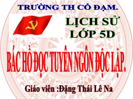 Bài giảng Lịch sử 5 - Bài 10: Bác Hồ đọc tuyên ngôn độc lập - Đặng Thái Lê Na