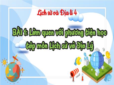 Bài giảng Lịch sử & Địa lí 4 - Bài 1: Làm quen với các phương tiện học môn Lịch sử và Địa lí - Phan Thái Châu Anh