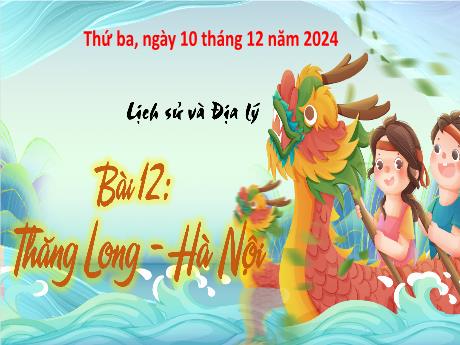 Bài giảng Lịch sử & Địa lí 4 - Bài 12: Thăng Long Hà Nội - Năm học 2024-2025 - Trịnh Thị Quyên