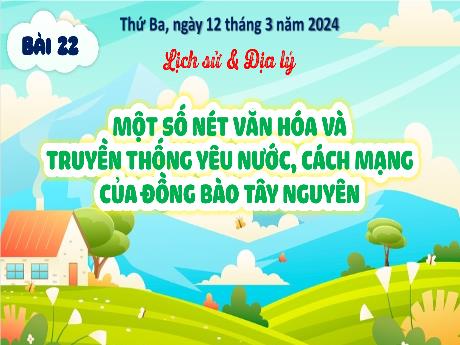 Bài giảng Lịch sử & Địa lí 4 - Bài 22: Một số nét văn hóa và truyền thống yêu nước, cách mạng của đồng bào Tây Nguyên - Năm học 2023-2024 - Trịnh Thị Quyên