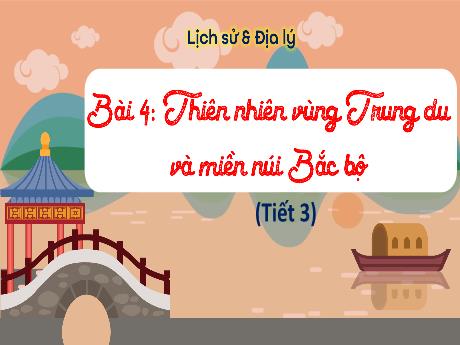 Bài giảng Lịch sử & Địa lí 4 - Bài 4: Thiên nhiên vùng Trung Du và miền núi Bắc Bộ (Tiết 3) - Đặng Thái Lê Na