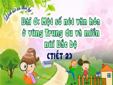 Bài giảng Lịch sử & Địa lí 4 - Bài 6: Một số nét văn hóa ở vùng Trung du và miền núi Bắc bộ (Tiết 2) - Trịnh Thị Quyên