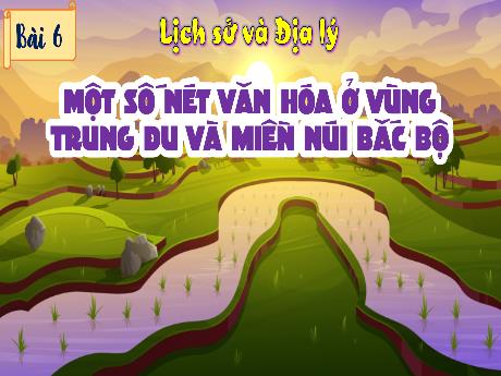 Bài giảng Lịch sử & Địa lí 4 - Bài 6: Một số nét văn hóa ở vùng Trung du và miền núi Bắc Bộ (Tiết 1) - Trịnh Thị Quyên