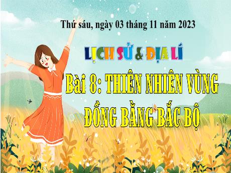 Bài giảng Lịch sử & Địa lí 4 - Bài 8: Thiên nhiên vùng đồng bằng Bắc Bộ (Tiết 1) - Năm học 2023-2024 - Trịnh Thị Quyên