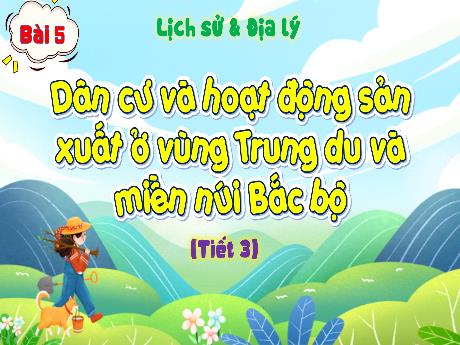 Bài giảng Lịch sử & Địa lí 4 (Phân môn Địa lí) - Bài 5: Dân cư và hoạt động sản xuất ở vùng Trung du và miền núi Bắc bộ (Tiết 3) - Đặng Thái Lê Na