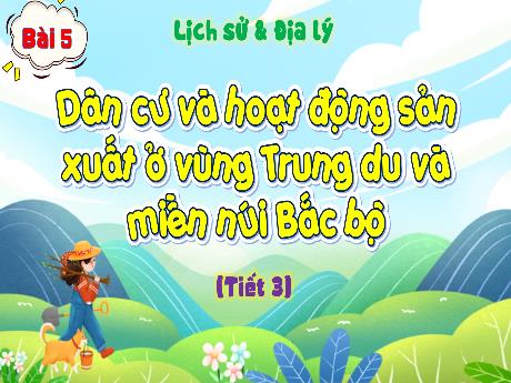 Bài giảng Lịch sử & Địa lí 4 (Phân môn Địa lí) - Bài 5: Dân cư và hoạt động sản xuất ở vùng Trung du và miền núi Bắc bộ (Tiết 3) - Đậu Thị Hương