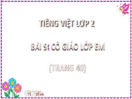 Bài giảng Tiếng Việt 2 - Bài 9: Cô giáo lớp em - Lương Phương Trang