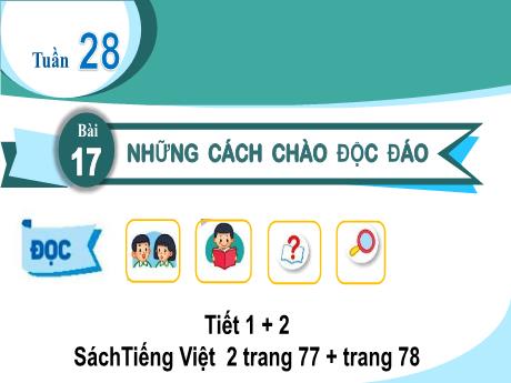 Bài giảng Tiếng Việt 2 Sách Kết nối tri thức - Bài 17: Những cách chào độc đáo - Lương Phương Trang