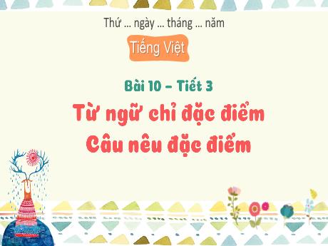 Bài giảng Tiếng Việt 3 - Bài 10: Từ ngữ chỉ đặc điểm. Câu nêu đặc điểm (Tiết 3) - Phan Thái Châu Anh