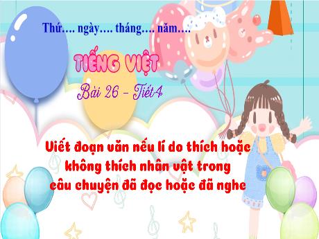 Bài giảng Tiếng Việt 3 - Bài 26: Viết đoạn văn nêu lí do thích hoặc không thích nhân vật trong câu chuyện đã đọc hoặc đã nghe - Phan Thái Châu Anh