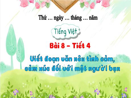 Bài giảng Tiếng Việt 3 - Bài 8: Viết đoạn văn nêu tình cảm, cảm xúc đối với một người bạn - Phan Thái Châu Anh
