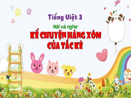 Bài giảng Tiếng Việt 3 - Bài: Nói và nghe Kể chuyện hàng xóm của tắc kè - Phan Thị Thảo