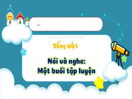 Bài giảng Tiếng Việt 3 - Bài: Nói và nghe Một buổi tập luyện - Phan Thị Thảo