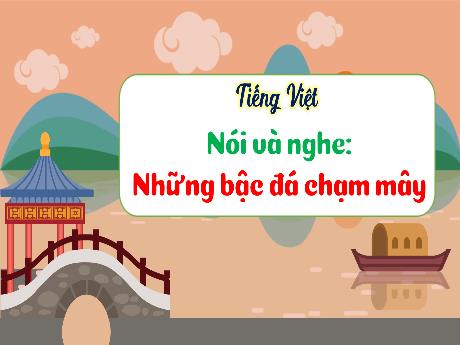 Bài giảng Tiếng Việt 3 - Bài: Nói và nghe Những bậc đá chạm mây - Phan Thị Thảo