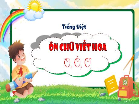 Bài giảng Tiếng Việt 3 - Bài: Ôn chữ viết hoa O, Ô, Ơ - Phan Thái Châu Anh