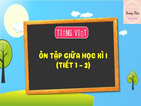 Bài giảng Tiếng Việt 3 - Bài: Ôn tập giữa học kì I (Tiết 1+2) - Phan Thái Châu Anh
