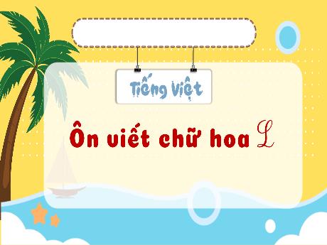 Bài giảng Tiếng Việt 3 - Bài: Ôn viết chữ hoa L - Phan Thị Thảo