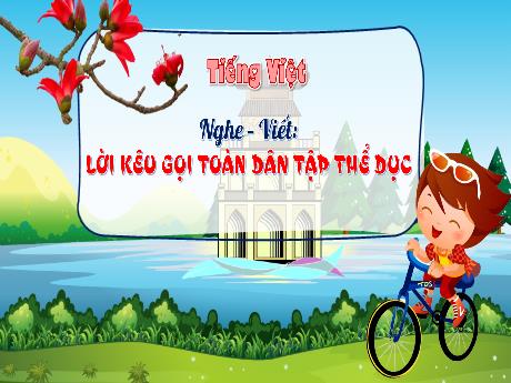 Bài giảng Tiếng Việt 3 (Chính tả) - Bài: Lời kêu gọi toàn dân tập thể dục - Phan Thị Thảo