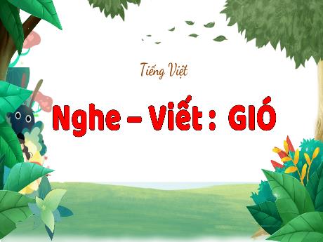Bài giảng Tiếng Việt 3 (Chính tả) - Bài: Nghe-viết Gió - Phan Thị Thảo