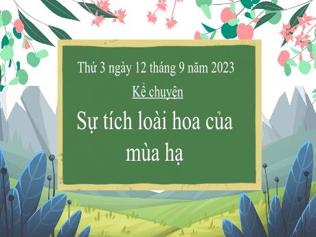 Bài giảng Tiếng Việt 3 (Kể chuyện) - Bài: Sự tích loài hoa của mùa hạ - Năm học 2023-2024 - Phan Thái Châu Anh