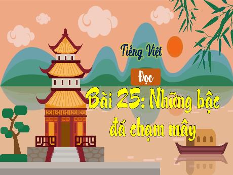 Bài giảng Tiếng Việt 3 (Tập đọc) - Bài 25: Những bậc đá chạm mây - Phan Thái Châu Anh