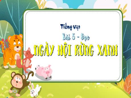 Bài giảng Tiếng Việt 3 (Tập đọc) - Bài 5: Ngày hội rừng xanh - Phan Thái Châu Anh
