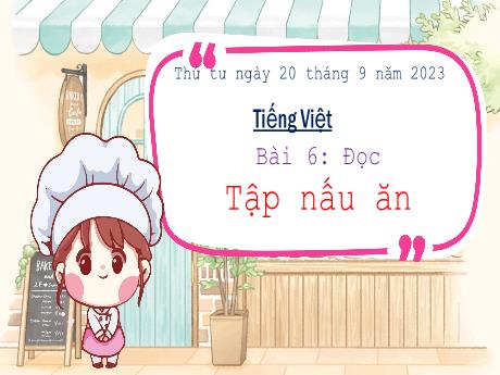 Bài giảng Tiếng Việt 3 (Tập đọc) - Bài 6: Tập nấu ăn - Năm học 2023-2024 - Phan Thị Thảo