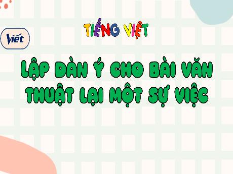 Bài giảng Tiếng Việt 4 - Bài: Lập dàn ý cho bài văn thuật lại một sự việc - Trịnh Thị Quyên
