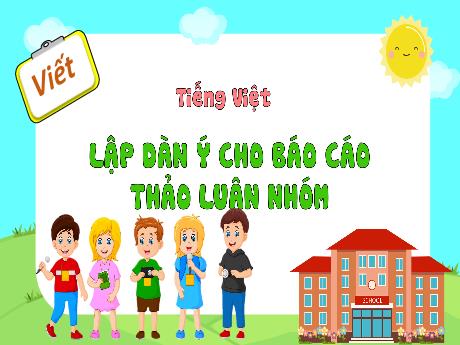 Bài giảng Tiếng Việt 4 - Bài: Lập dàn ý cho Báo cáo thảo luận nhóm - Phan Thái Châu Anh