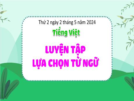 Bài giảng Tiếng Việt 4 - Bài: Luyện tập lựa chọn từ ngữ - Năm học 2023-2024 - Đậu Thị Hương