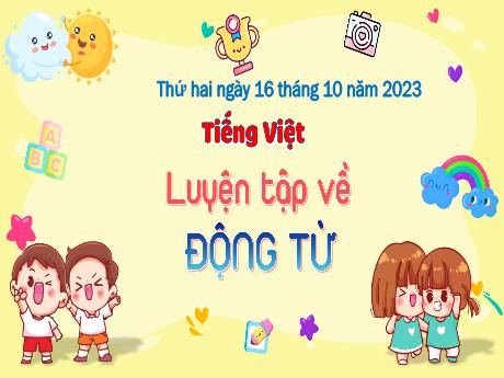 Bài giảng Tiếng Việt 4 - Bài: Luyện tập về Động từ - Năm học 2023-2024 - Đậu Thị Hương