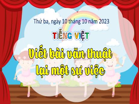 Bài giảng Tiếng Việt 4 - Bài: Viết bài văn thuật lại một sự việc (Tiết 3) - Năm học 2023-2024 - Trịnh Thị Quyên