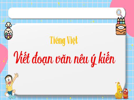 Bài giảng Tiếng Việt 4 - Bài: Viết đoạn văn nêu ý kiến - Đặng Thái Lê Na
