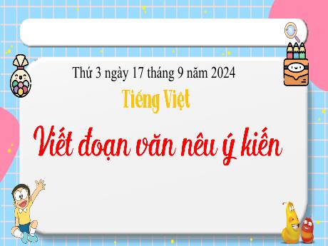 Bài giảng Tiếng Việt 4 - Bài: Viết đoạn văn nêu ý kiến - Năm học 2024-2025 - Phan Thái Châu Anh