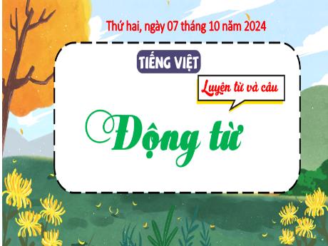 Bài giảng Tiếng Việt 4 (Luyện từ và câu) - Bài: Động từ (Tiết 2) - Năm học 2024-2025 - Trịnh Thị Quyên