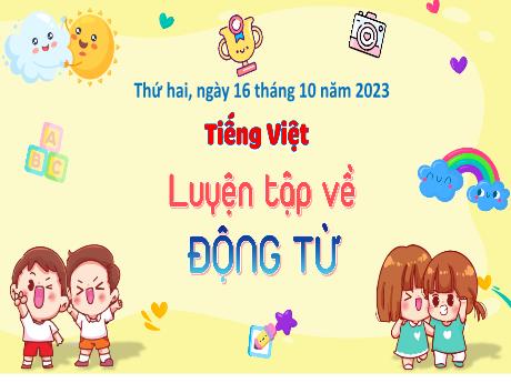 Bài giảng Tiếng Việt 4 (Luyện từ và câu) - Bài: Động từ (Tiết 2) - Năm học 2023-2024 - Trịnh Thị Quyên