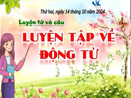 Bài giảng Tiếng Việt 4 (Luyện từ và câu) - Bài: Luyện tập về động từ (Tiết 2) - Năm học 2024-2025 - Trịnh Thị Quyên