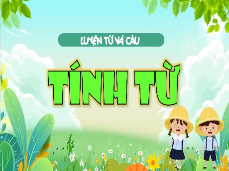 Bài giảng Tiếng Việt 4 (Luyện từ và câu) - Bài: Tính từ - Đậu Thị Hương
