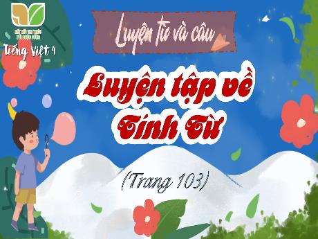 Bài giảng Tiếng Việt 4 (Luyện từ và câu) Sách Kết nối tri thức - Bài: Luyện tập về tính từ - Đậu Thị Hương